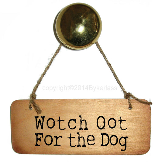Wotch Oot For the Dog - Rustic North East Wooden Sign