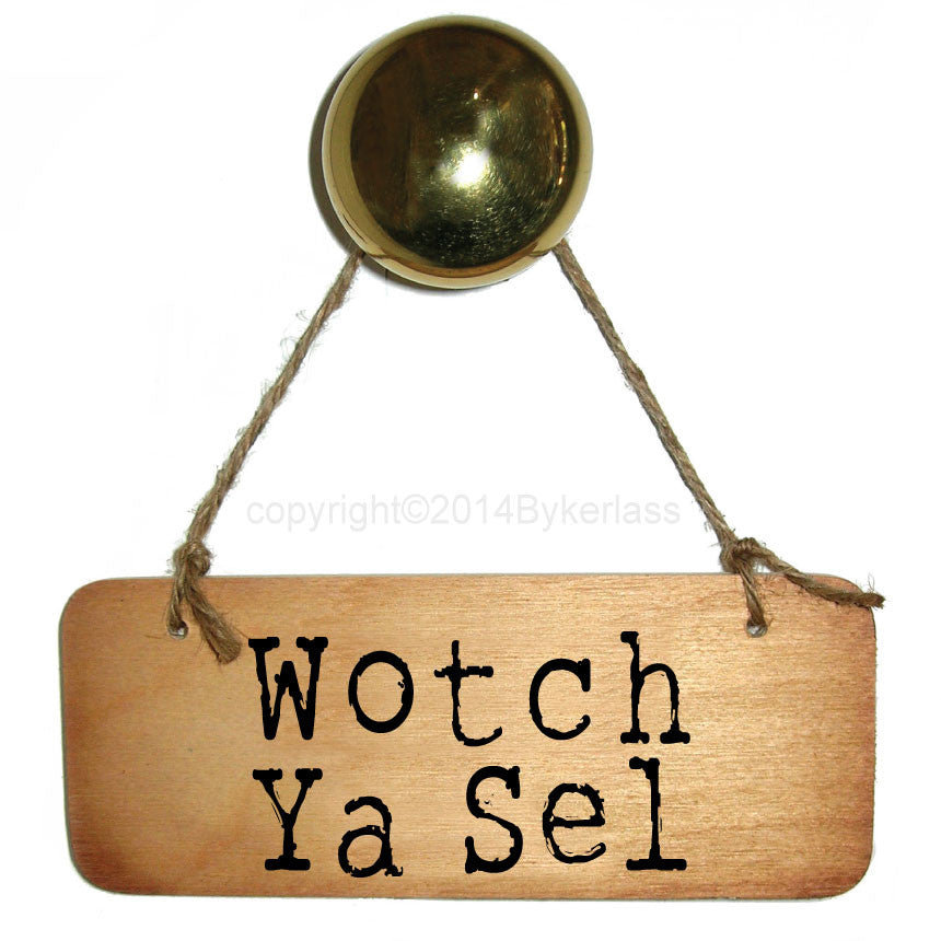 Wotch Ya Sell - Rustic North East Wooden Sign