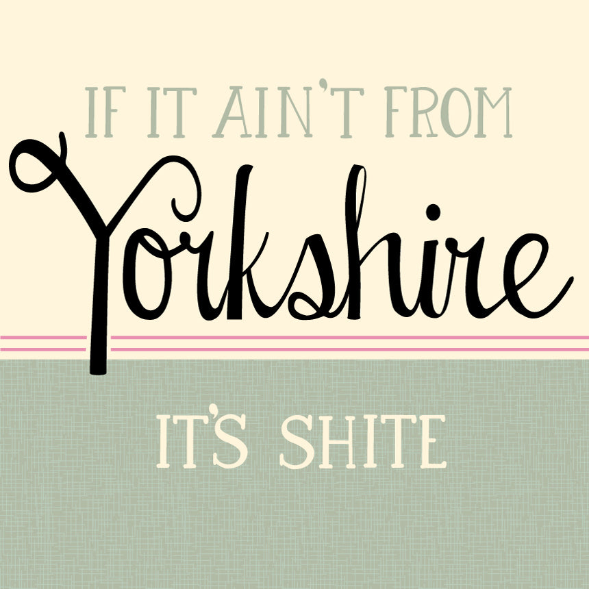 If it Aint From Yorkshire Its Shite - Yorkshire Speak Card by Wotmalike