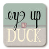 Ey Up Me Duck Yorkshire Speak Coaster (YSC5)
