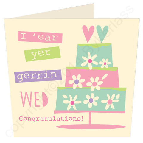I 'ear Your Gerrin Wed - Yorkshire Wedding Card (YY14)