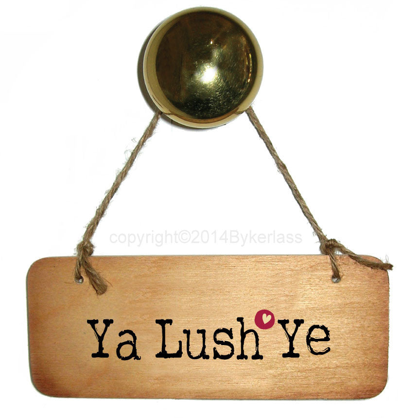 Ya Lush Ye - North East Valentines Wooden Sign