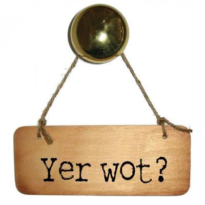 Yer Wot?  Rustic North West/Manc Wooden Sign by Wotmalike Great for regional dialectable design