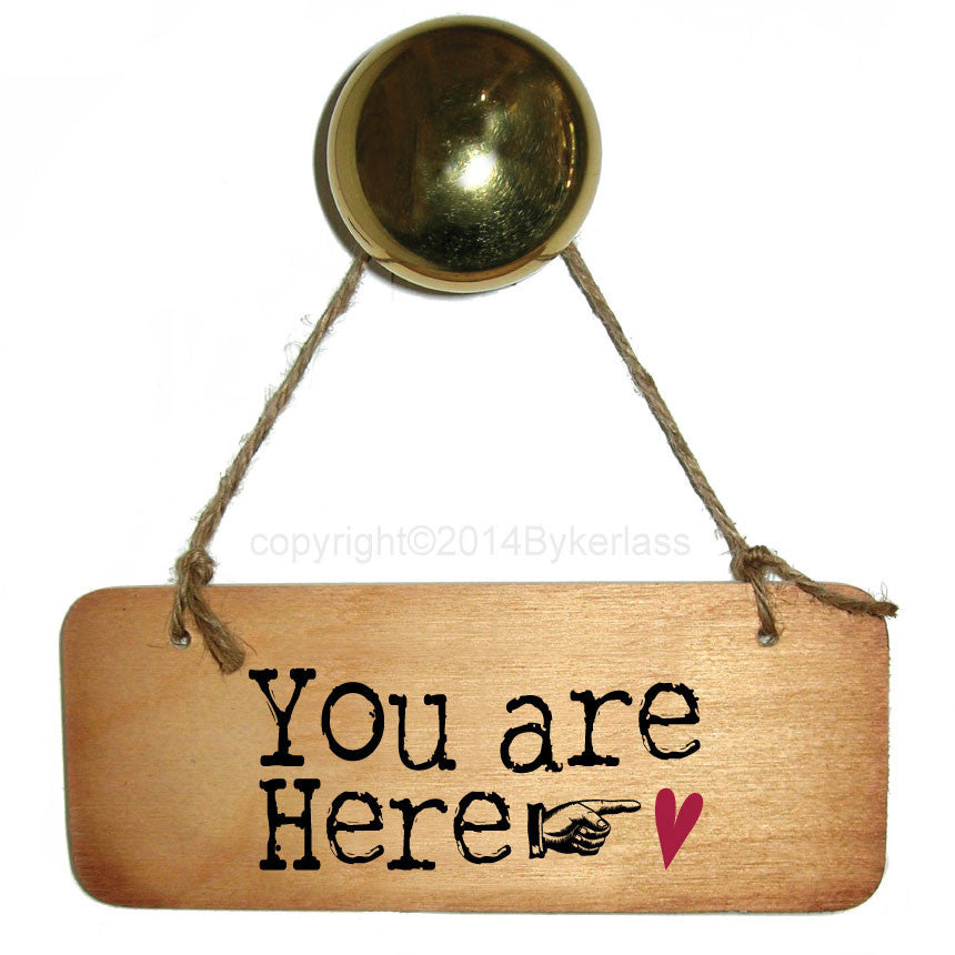 You are Here..... heart - Valentines Wooden Sign