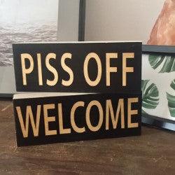 WELCOME / PISS OFF Two Sided Hand Made Wooden Art Block by wotmalike