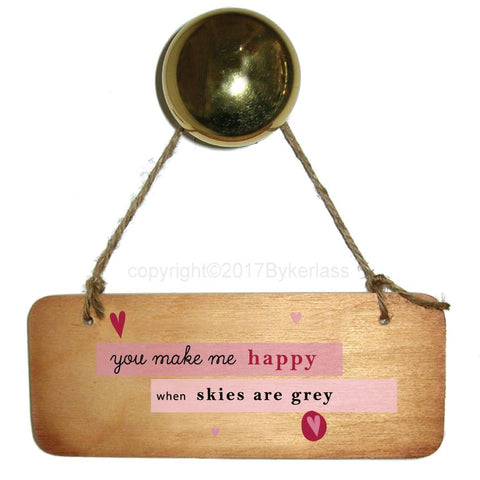 You Make Me Happy When Skies Are Grey - Valentines Gift Wooden Sign - RWS1